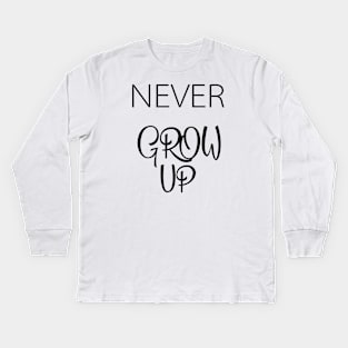 Never Grow up Kids Long Sleeve T-Shirt